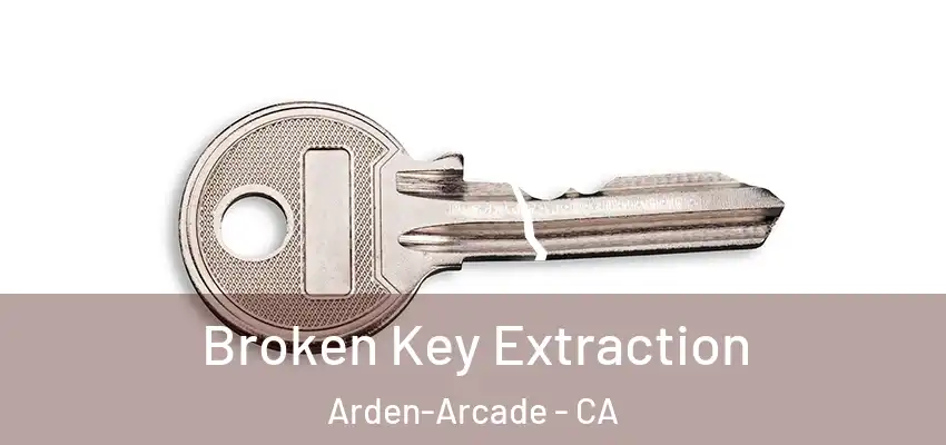 Broken Key Extraction Arden-Arcade - CA