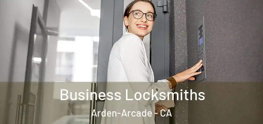 Business Locksmiths Arden-Arcade - CA