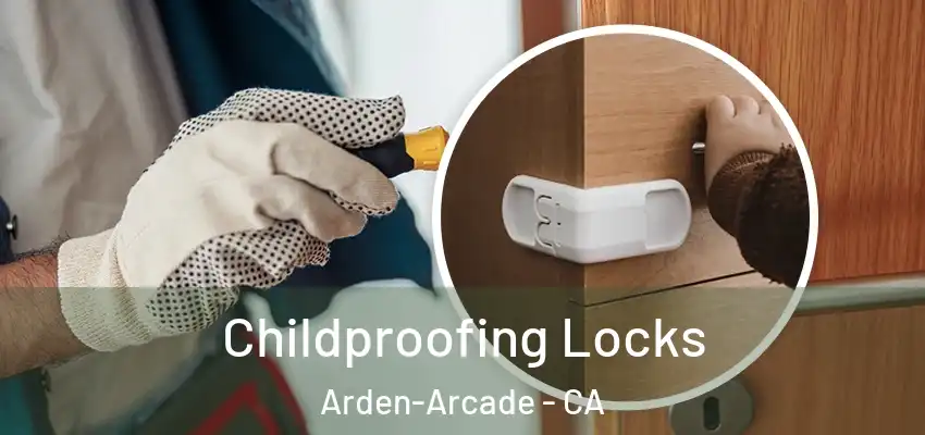  Childproofing Locks Arden-Arcade - CA