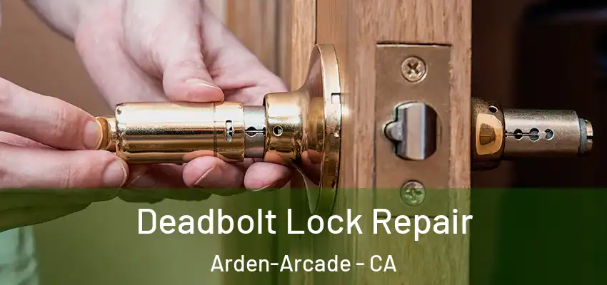  Deadbolt Lock Repair Arden-Arcade - CA