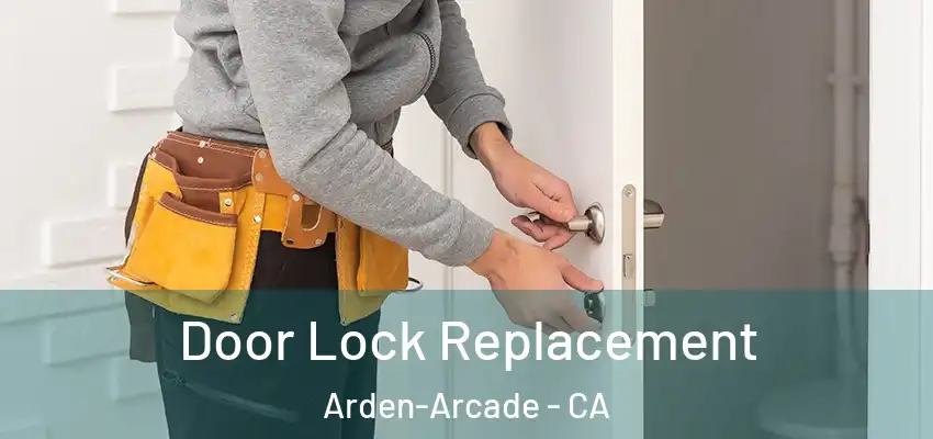 Door Lock Replacement Arden-Arcade - CA