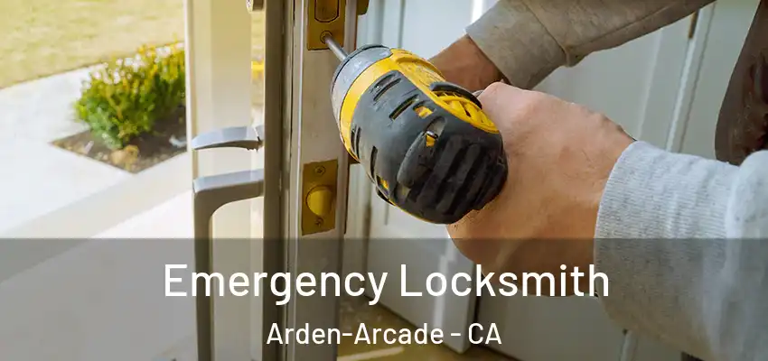 Emergency Locksmith Arden-Arcade - CA