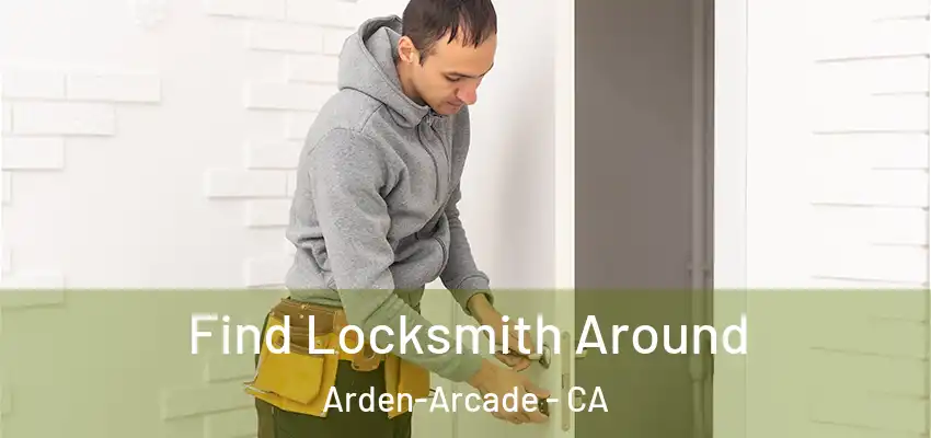  Find Locksmith Around Arden-Arcade - CA