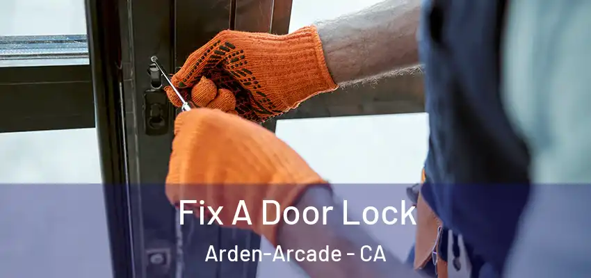 Fix A Door Lock Arden-Arcade - CA