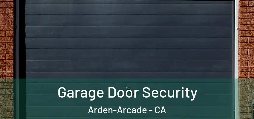 Garage Door Security Arden-Arcade - CA
