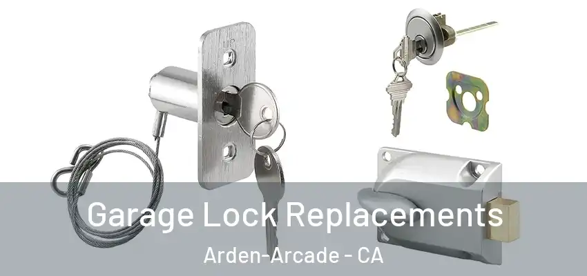 Garage Lock Replacements Arden-Arcade - CA
