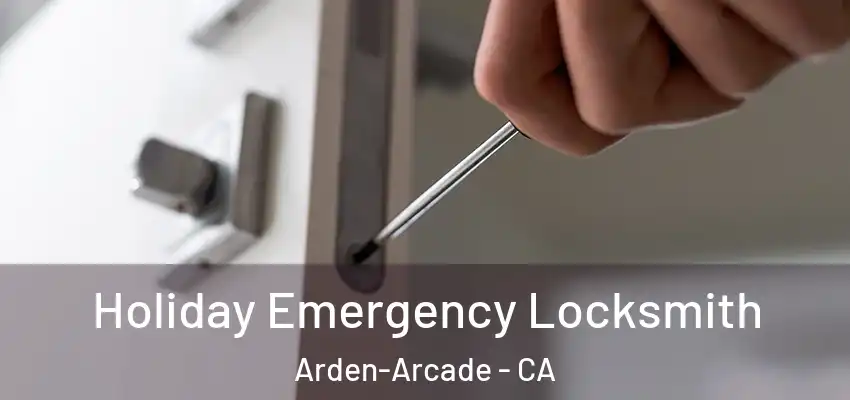  Holiday Emergency Locksmith Arden-Arcade - CA