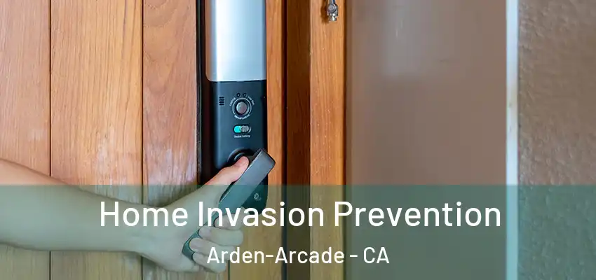  Home Invasion Prevention Arden-Arcade - CA