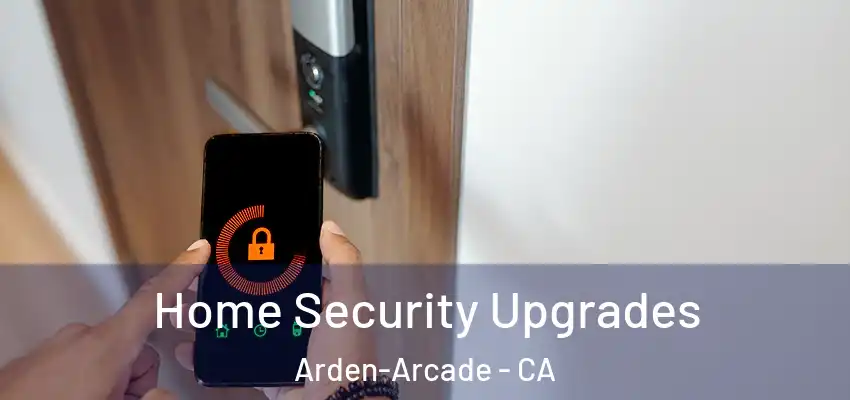  Home Security Upgrades Arden-Arcade - CA