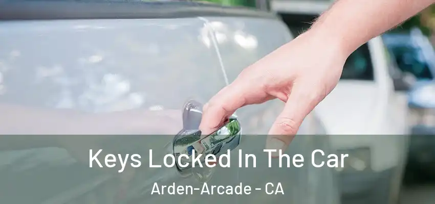  Keys Locked In The Car Arden-Arcade - CA