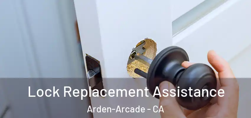  Lock Replacement Assistance Arden-Arcade - CA