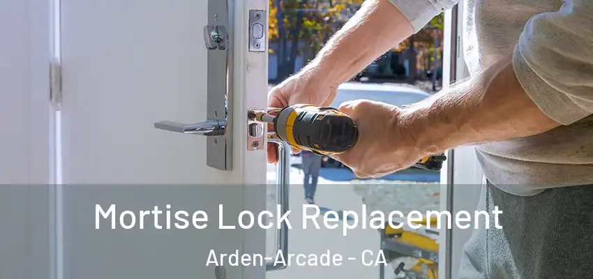  Mortise Lock Replacement Arden-Arcade - CA