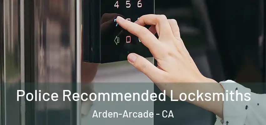  Police Recommended Locksmiths Arden-Arcade - CA