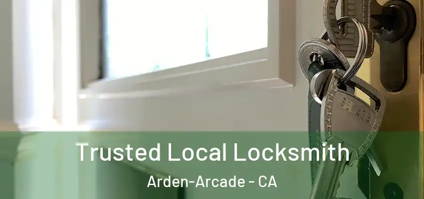 Trusted Local Locksmith Arden-Arcade - CA